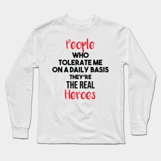 People Who Tolerate Me On A Daily Basis Sarcastic they're the real heroes Long Sleeve T-Shirt